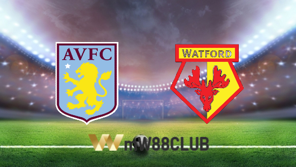 Soi kèo nhà cái Aston Villa vs Watford – 22h00 – 19/02/2022